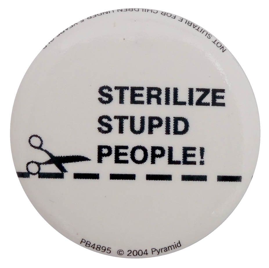 Sterilize Stupid People - Button Badge