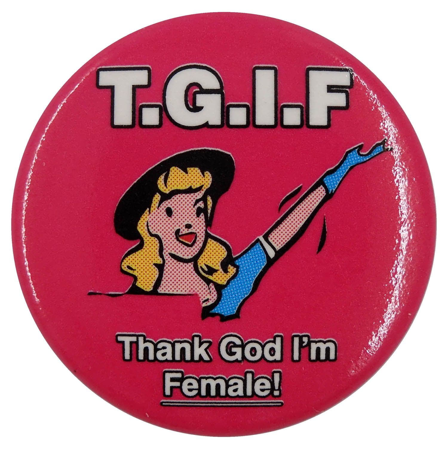 T.G.I.F - 'Thank God I'm Female' Button Badge