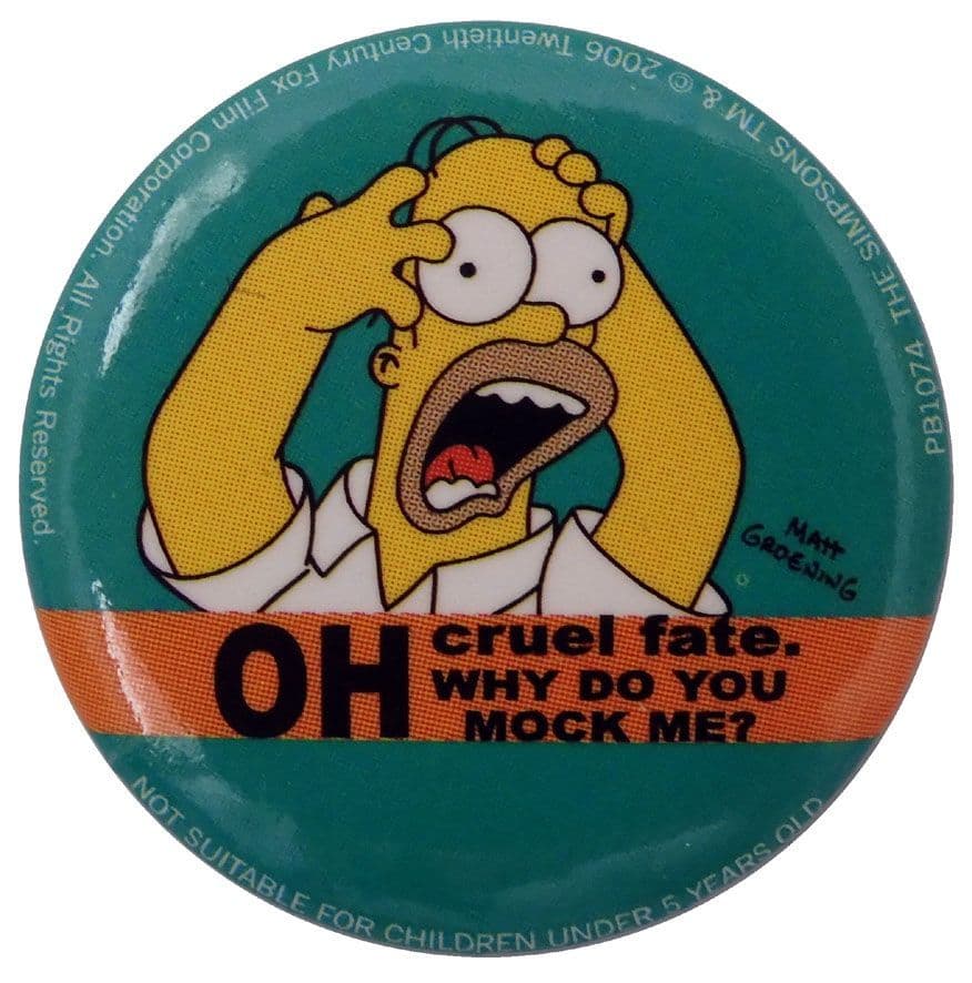 The Simpsons - 'Oh Cruel Fate' Button Badge
