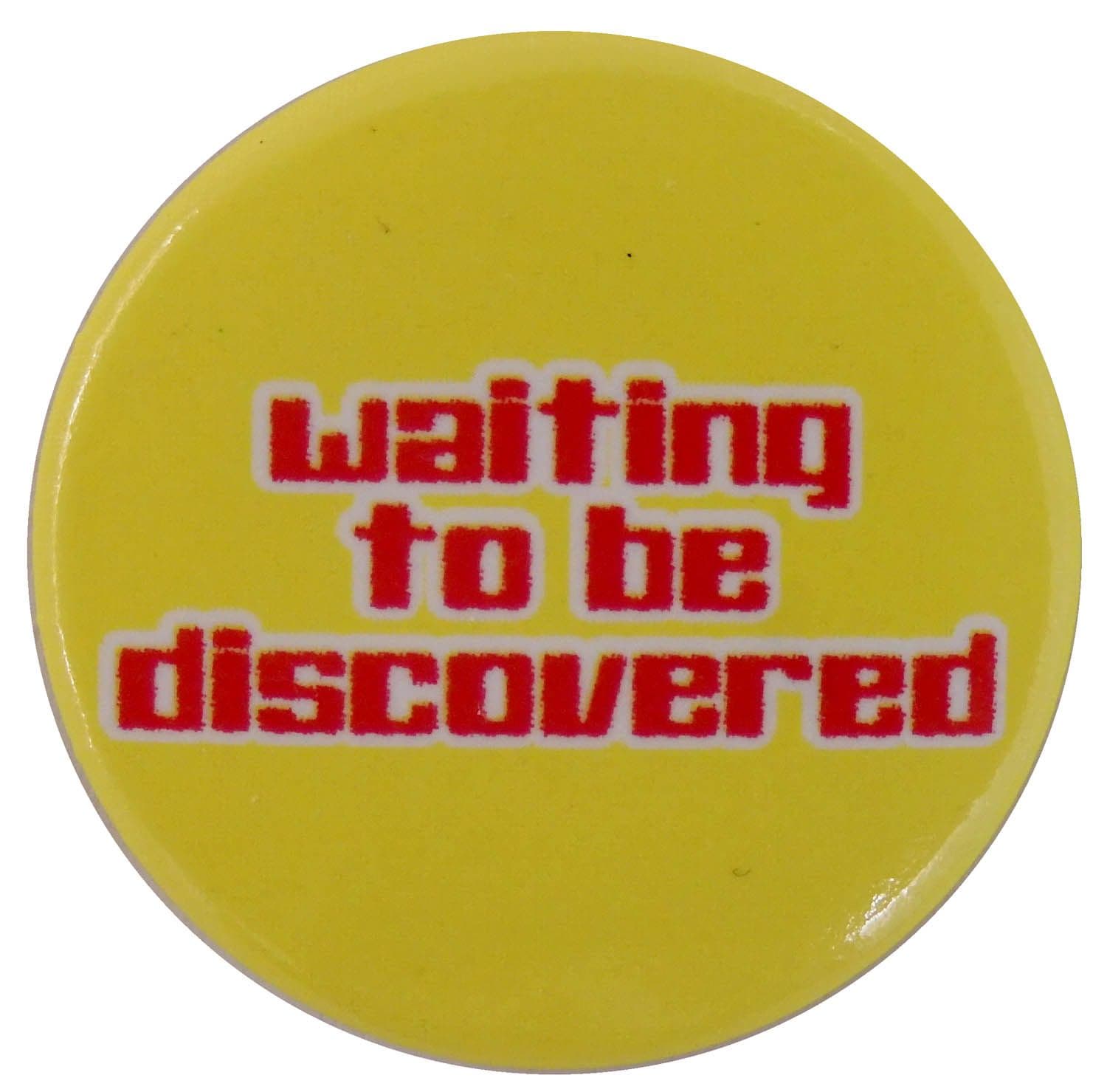 Waiting to be Discovered - Button Badge