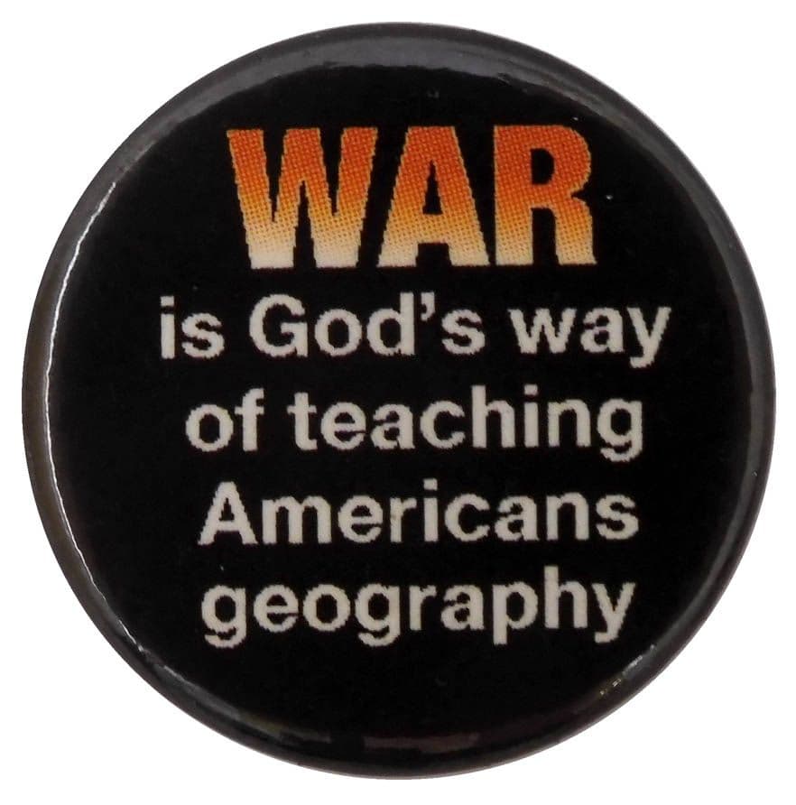 War is God's Way of Teaching Americans Geography - Button Badge
