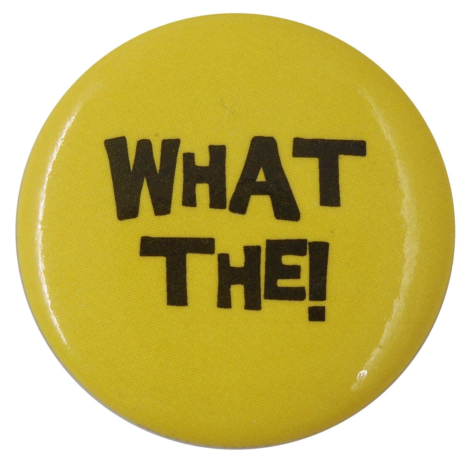 What The! - Button Badge
