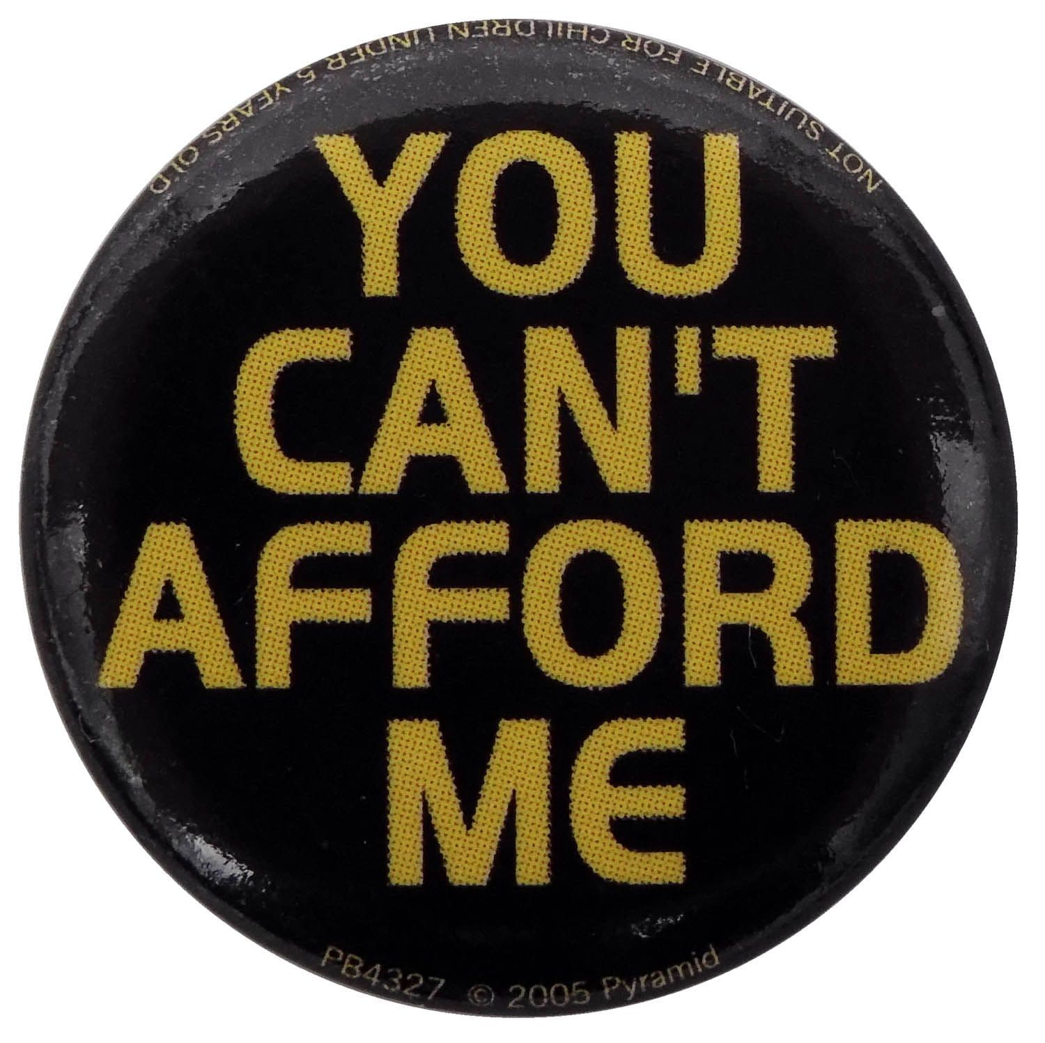 You Can't Afford Me - Button Badge