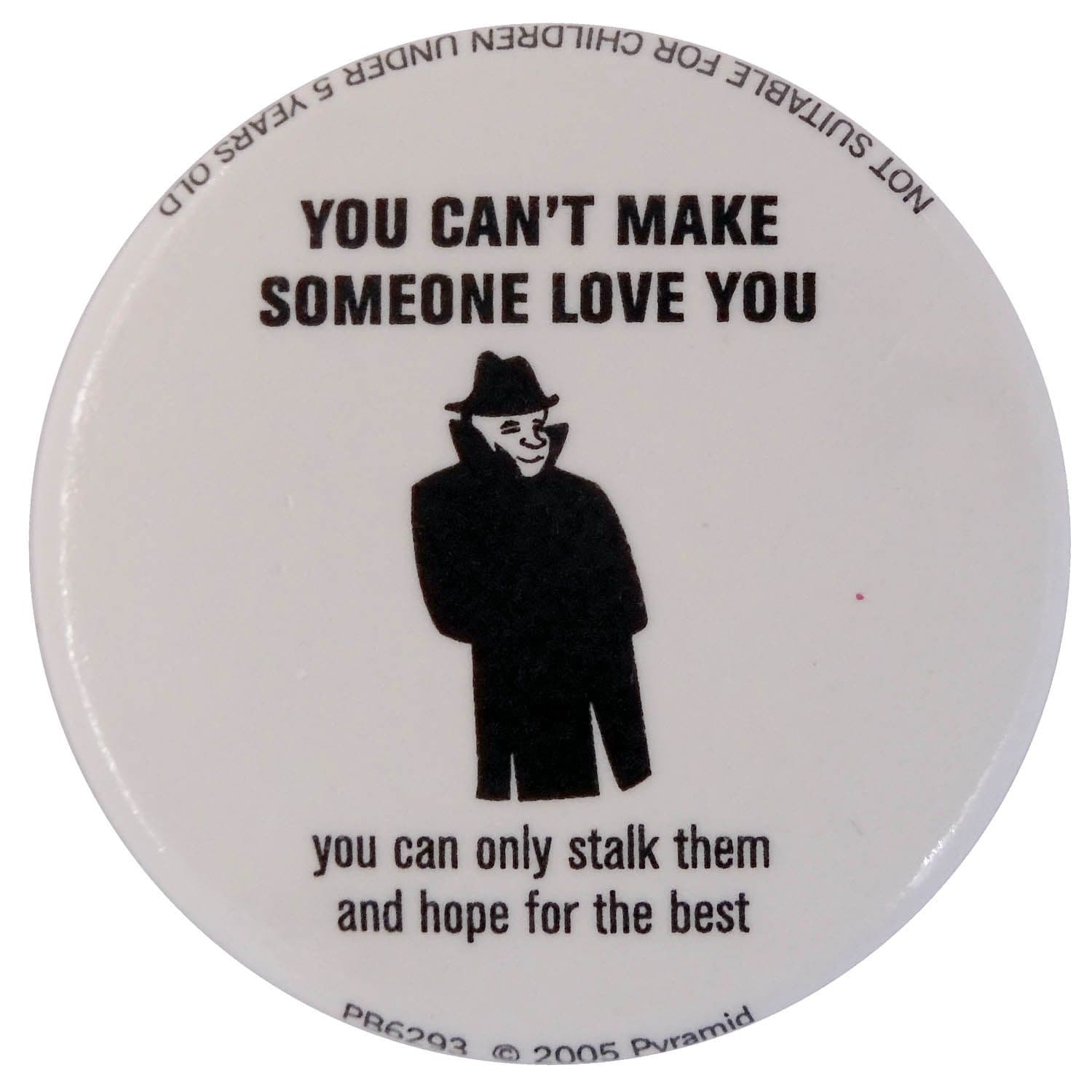 You Can't Make Somebody Love You - Button Badge