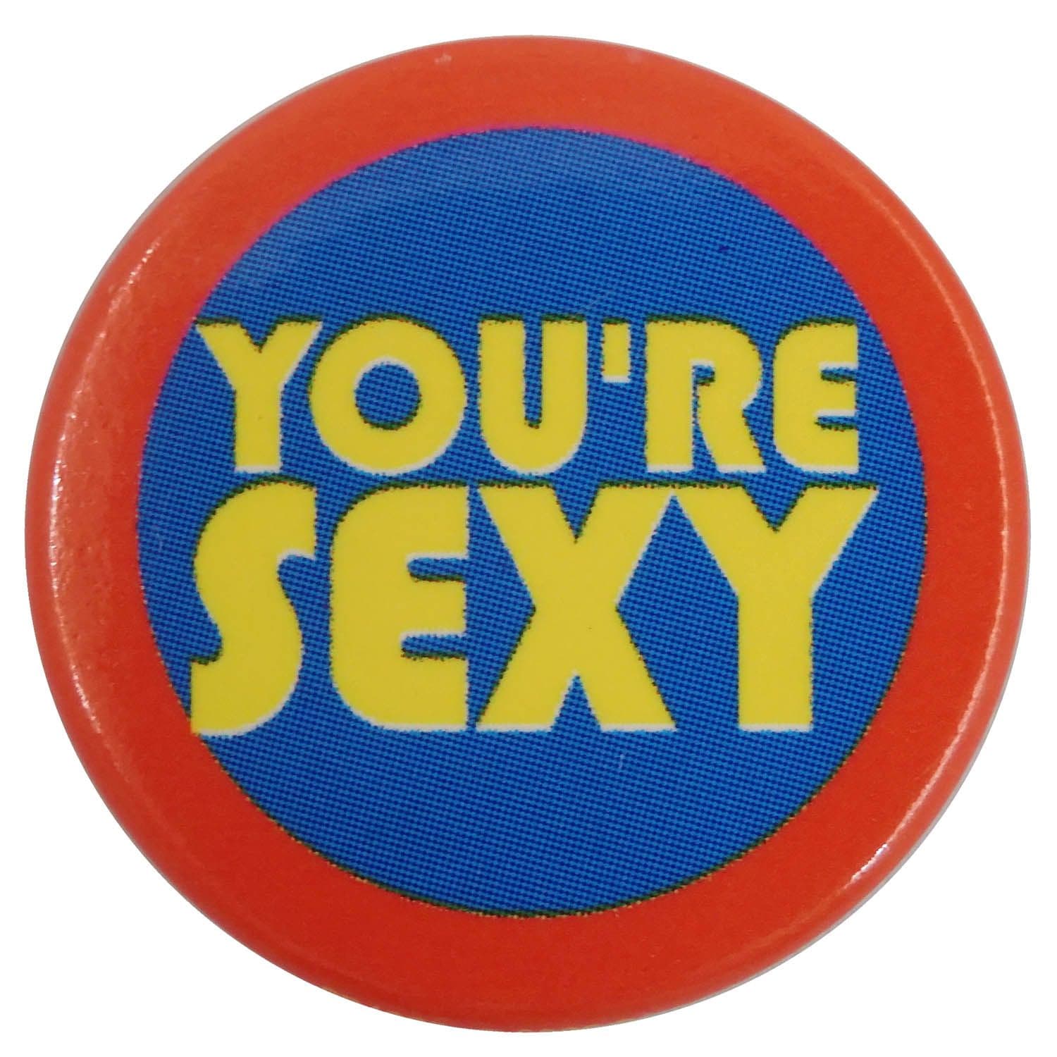 You're Sexy - Slogan Button Badge